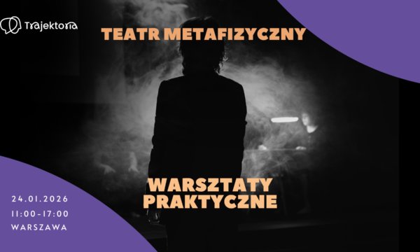 TEATR METAFIZYCZNY – Warsztaty praktyczne (24.01.2027)