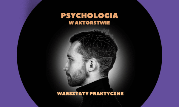 Psychologia w aktorstwie – warsztaty praktyczne [KRAKÓW]
