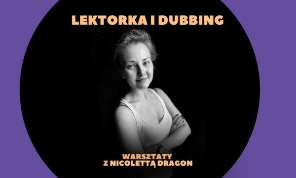 Warsztaty lektorsko-dubbingowe z Nicolettą Dragon (28.11) [KATOWICE]