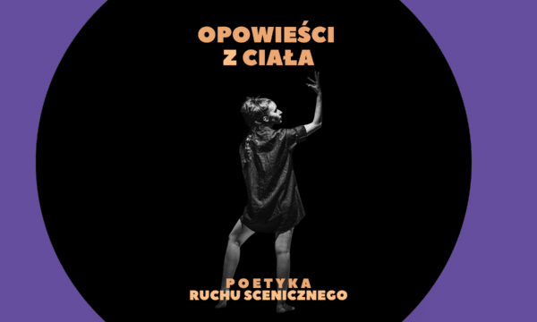 OPOWIEŚCI Z CIAŁA - poetyka ruchu scenicznego - warsztaty [KATOWICE]